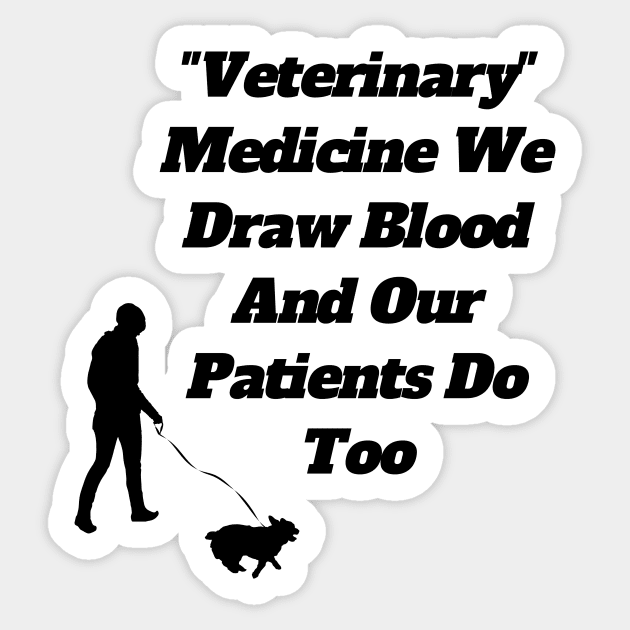 Veterinary Medicine We Draw Blood And Our Patients Do Too Sticker by Tee Shop